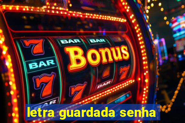 letra guardada senha
